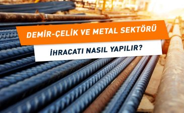 Demir-Çelik ve Metal Sektörü İhracatı Nasıl Yapılır?