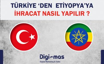 Türkiye’den Etiyopya’ya ihracat nasıl yapılır?